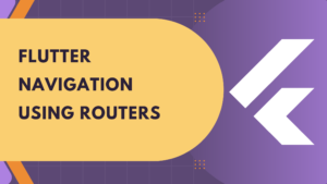 Read more about the article Flutter Navigation using Routers